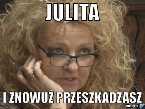 Julita I znowuż przeszkadzasz 