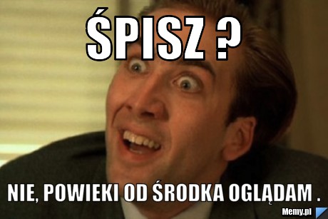 Śpisz ? Nie, Powieki od środka oglądam .