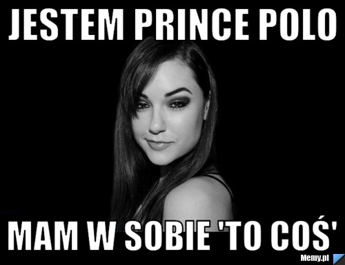 Jestem prince polo mam w sobie 'to coś'