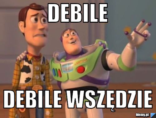 Debile  debile wszędzie 
