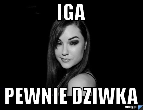 Iga  Pewnie dziwka