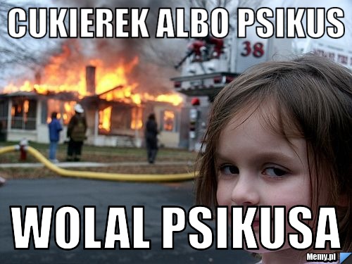 Cukierek albo psikus wolal psikusa 