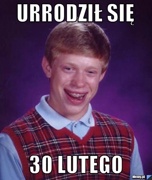 Urrodził się 30 lutego