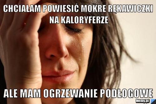 Chciałam powiesić mokre rękawiczki na kaloryferze ale mam ogrzewanie podłogowe