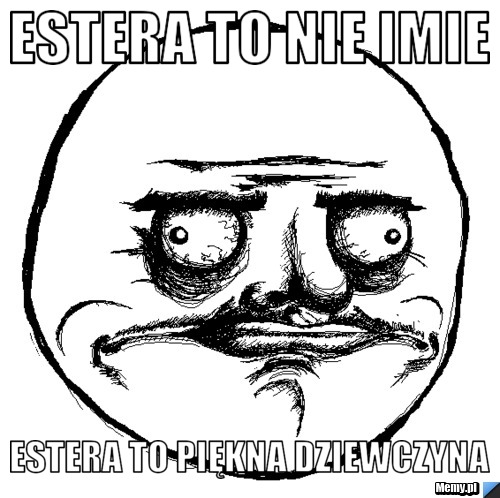 Estera to nie imie estera to piękna dziewczyna 