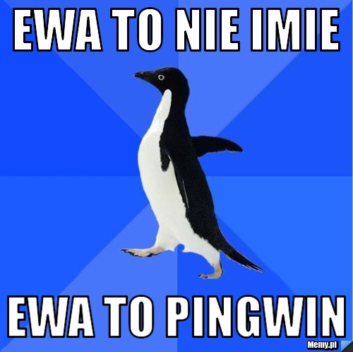 Ewa To Nie Imie Ewa To Pingwin 