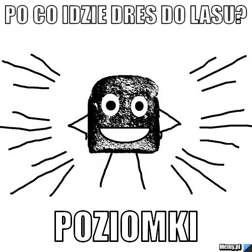 Po co idzie dres do lasu? Poziomki