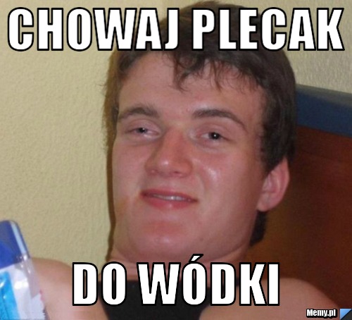 Chowaj plecak do wódki