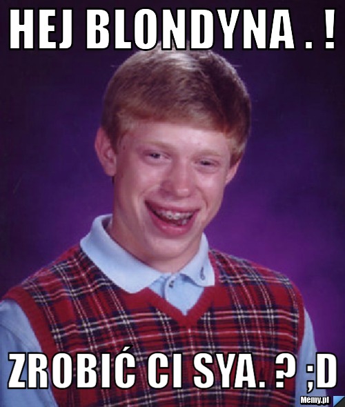 Hej Blondyna . ! Zrobić ci sya. ? ;D
