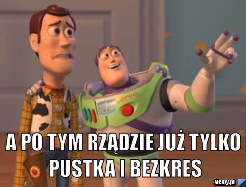  a po tym rządzie już tylko pustka i bezkres