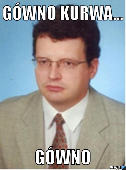 Gówno kurwa... gówno 