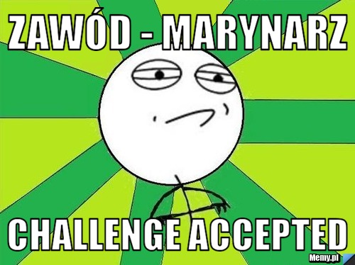 Zawód - Marynarz Challenge Accepted