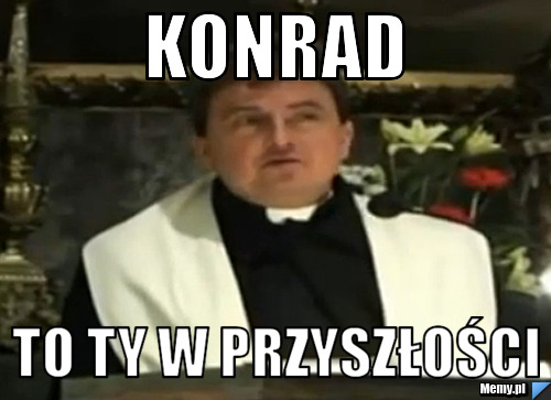 Konrad To ty w przyszłości