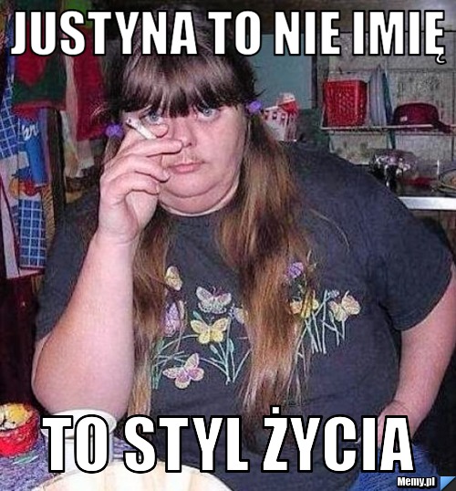 Justyna to nie imię  to styl życia