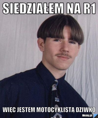 Siedziałem na R1 więc jestem motocyklistą Dziwko