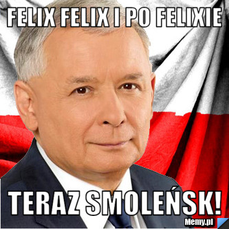 Felix felix i po felixie TERAZ SMOLEŃSK!