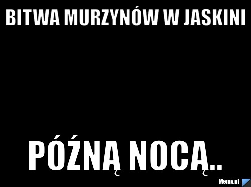 Bitwa murzynów w jaskini późną nocą..