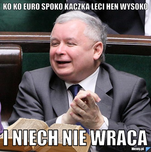 KO KO EURO SPOKO KACZKA LECI HEN WYSOKO I NIECH NIE WRACA
