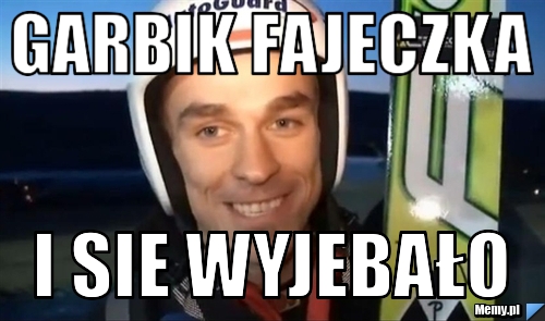 Garbik fajeczka i sie wyjebało