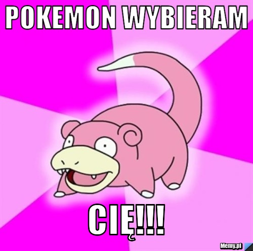 Pokemon wybieram cię!!!