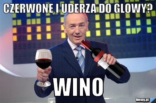 CZERWONE I UDERZA DO GLOWY? WINO