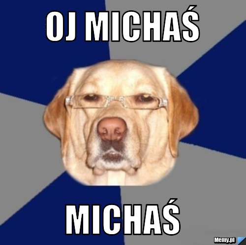 Oj Michaś MICHAŚ