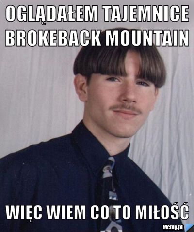 Oglądałem Tajemnice Brokeback Mountain  więc wiem co to miłość