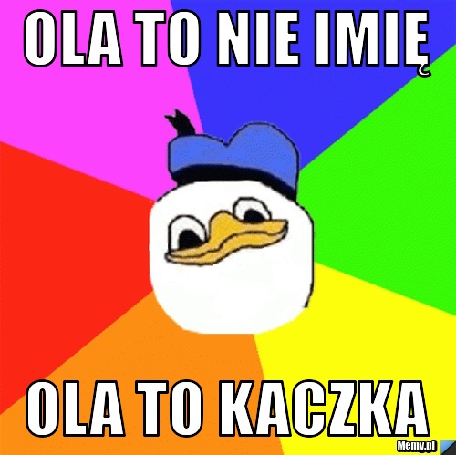Ola to nie imię  ola to kaczka