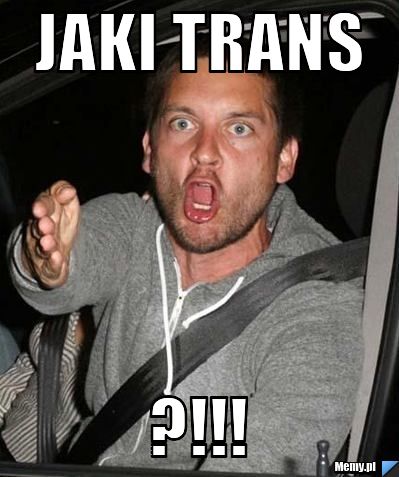Jaki trans ?!!!
