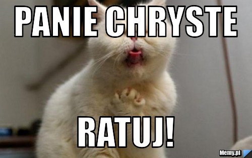 Panie chryste ratuj!