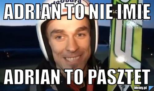 Adrian to nie imie adrian to pasztet