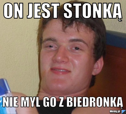 On jest Stonką nie myl go z biedronką