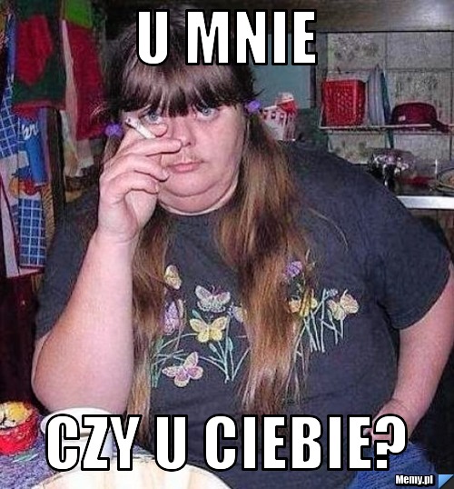 U MNIE CZY U CIEBIE?
