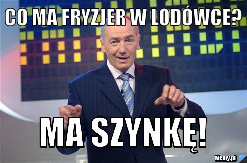 Co ma fryzjer w lodówce? Ma szynkę! 