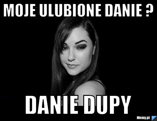 Moje Ulubione Danie ? Danie Dupy