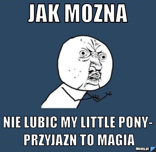 Jak mozna  nie lubic my little pony- przyjazn to magia