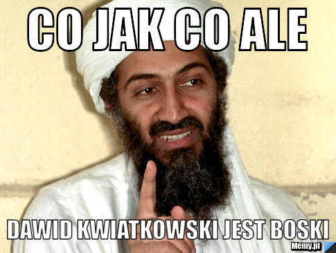 Co jak co ale Dawid Kwiatkowski jest BOSKI 