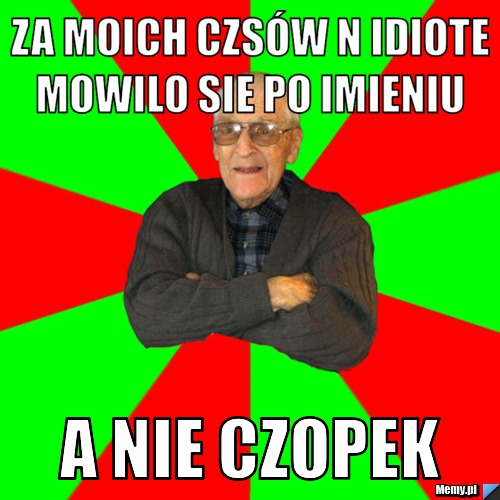 61321026943_za_moich_czsow_n_idiote_mowilo_sie_po_imieniu_.jpg