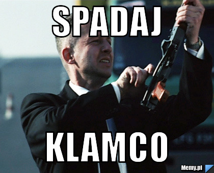 Spadaj klamco