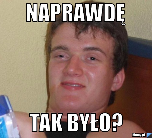 Naprawdę tak było?