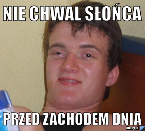 Nie chwal słońca Przed zachodem dnia