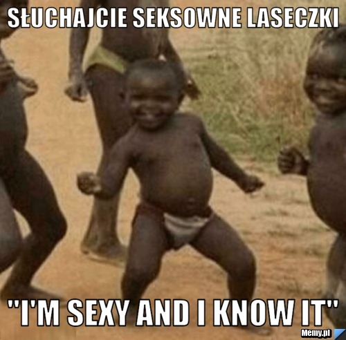 Słuchajcie seksowne laseczki "I'm sexy and I know it"