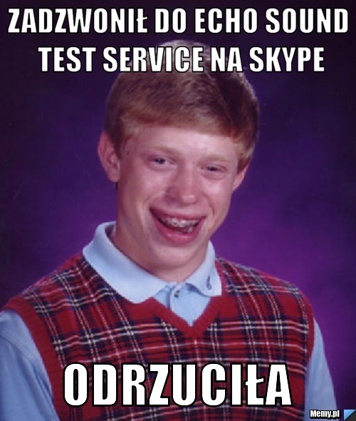 Zadzwonił do echo sound test service na skype Odrzuciła