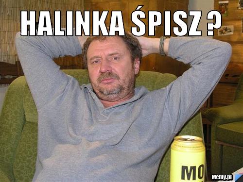 Halinka śpisz ? 