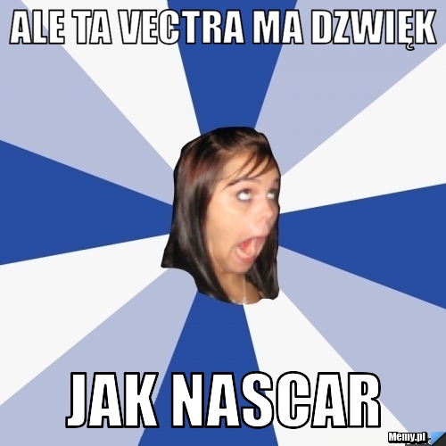 ALE TA VECTRA MA DZWIĘK JAK NASCAR
