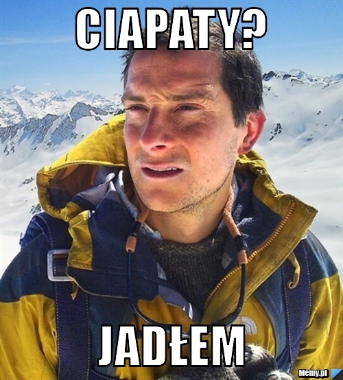 Ciapaty? Jadłem 