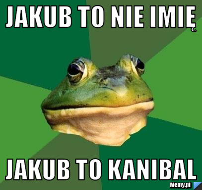 Jakub to nie imię jakub to kanibal