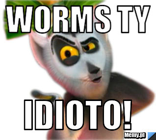 Worms Ty idioto!