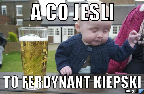 A co jesli To ferdynant kiepski