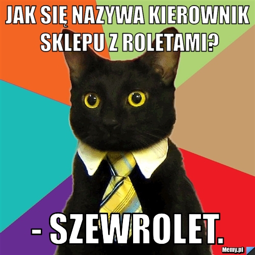 Jak się nazywa kierownik sklepu z roletami? - szewrolet.